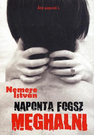 Naponta fogsz meghalni