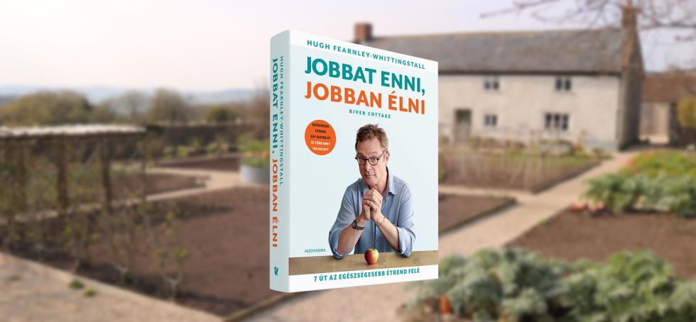 A River Cottage – Gyümölcsözön műsorvezetőjének új szakácskönyve az egészségesebb étrend felé terel minket