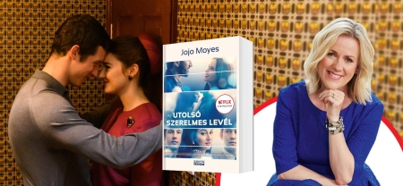 „Mindenféle szégyenérzet nélkül állíthatom: ez a legromantikusabb dolog, amit valaha alkottam…” – Jojo Moyes Az utolsó szerelmes levélről